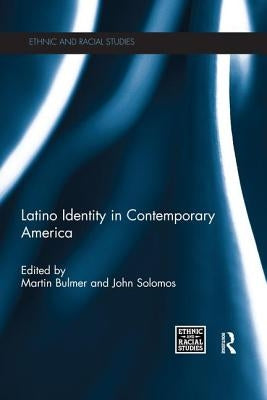 Latino Identity in Contemporary America by Bulmer, Martin