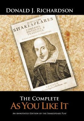 The Complete As You Like It: An Annotated Edition of the Shakespeare Play by Richardson, Donald J.