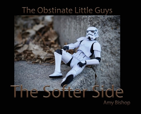 The Softer Side: The Obstinate Little Guys by Bishop, Amy