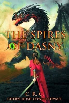 The Spires of Dasny: Dragon Riders School by Cowperthwait, Cheryl Rush