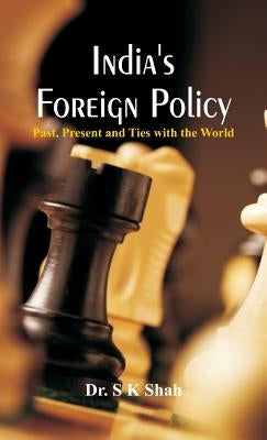 India's Foreign Policy: Past, Present and Ties with the World by Shah, S. K.