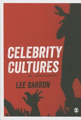 Celebrity Cultures: An Introduction by Barron, Lee