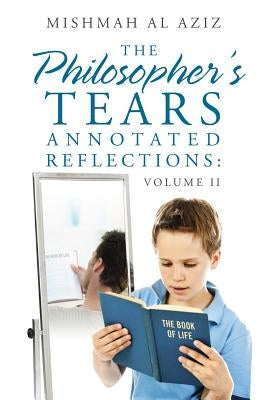 The Philosopher's Tears Annotated Reflections: Volume II by Aziz, Mishmah Al