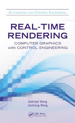 Real-Time Rendering: Computer Graphics with Control Engineering by Wong, Gabriyel