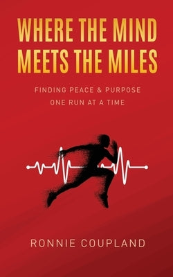 Where The Mind Meets The Miles: Finding Peace & Purpose One Run at a Time by Coupland, Ronnie