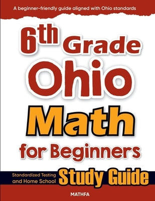 6th Grade Ohio Math for Beginners: Standardized Testing and Home School Study Guide by Eslamian, Hamid