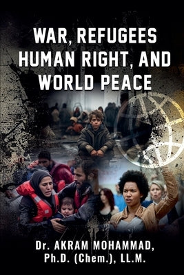 War, Refugees Human Right, and World Peace by Mohammad, Akram