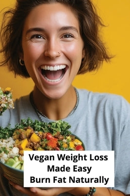 Vegan Weight Loss Made Easy: Burn Fat Naturally by Harding, Karen