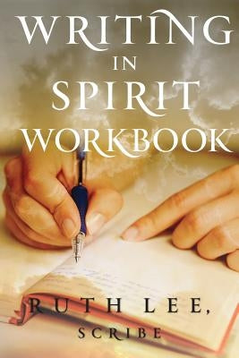 Writing in Spirit Workbook by Lee, Ruth