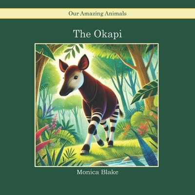 The Okapi: Our Amazing Animals by Blake, Monica