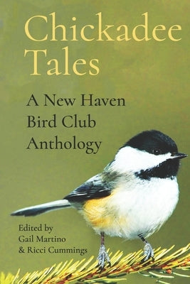 Chickadee Tales: A New Haven Bird Club Anthology by Cummings, Ricci