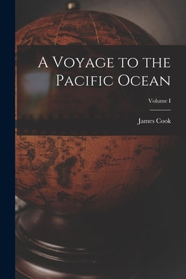 A Voyage to the Pacific Ocean; Volume I by James, Cook
