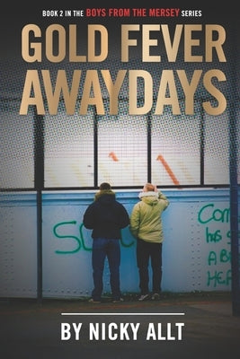 Gold Fever Awaydays: Boys from the Mersey 2 by Allt, Nicky