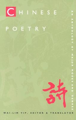 Chinese Poetry, 2nd Ed., Revised: An Anthology of Major Modes and Genres by Yip, Wai-Lim