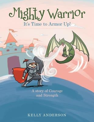 Mighty Warrior: It's Time to Armor Up! by Anderson, Kelly