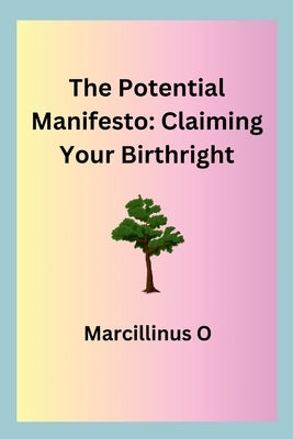 The Potential Manifesto: Claiming Your Birthright by O, Marcillinus