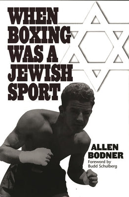 When Boxing Was a Jewish Sport by Bodner, Allen