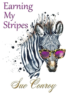 Earning My Stripes by Conroy, Sue