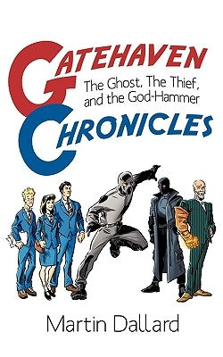Gatehaven Chronicles: The Ghost, the Thief and the God-Hammer by Dallard, Martin
