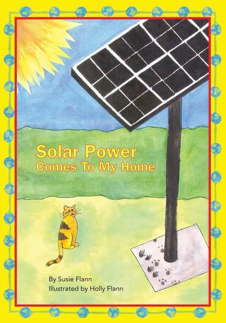 Solar Power Comes to My Home by Flann, Susie