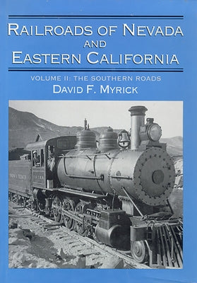 Railroads of Nevada and Eastern California: Volume Two Volume 2 by Myrick, David F.