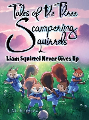 Liam Squirrel Never Gives Up: Tale 3 by Ramsey, I. M.