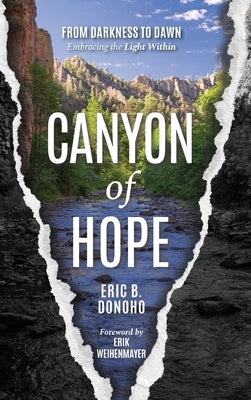 Canyon of Hope: From Darkness to Dawn Embracing the Light Within by Donoho, Eric B.