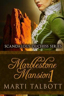 Marblestone Mansion Book 1: Scandalous Duchess Series by Talbott, Marti