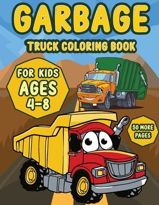 Garbage Truck coloring book for kids ages 4-8: A Fun Activity Book for Kids Filled With Big Trucks, Cranes, Tractors, Diggers and Dumpers (Ages 4-8) ( by Publication, Sarman