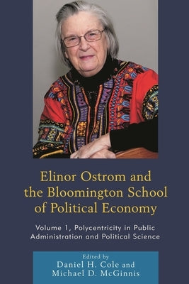 Elinor Ostrom and the Bloomington School of Political Economy: Polycentricity in Public Administration and Political Science by Aligica, Paul Dragos