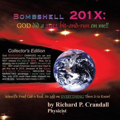 Bombshell 201x: God Did a 2012 Hit-And-Run on Me!! by Crandall, Richard P.