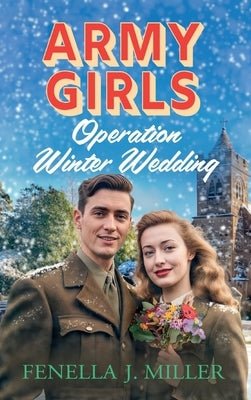 Army Girls: Operation Winter Wedding by Miller, J. Fenella