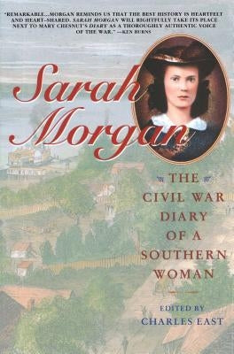 Sarah Morgan: The Civil War Diary of a Southern Woman by East, Charles