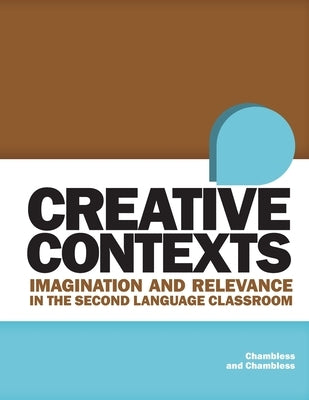 Creative Contexts: Imagination and Relevance in the Second Language Classroom by Chambless, Della