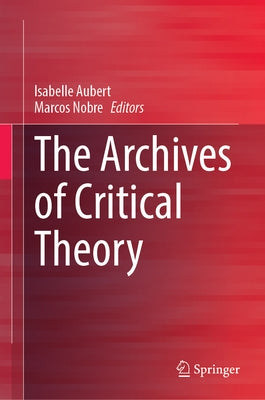 The Archives of Critical Theory by Aubert, Isabelle