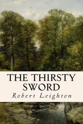 The Thirsty Sword by Leighton, Robert
