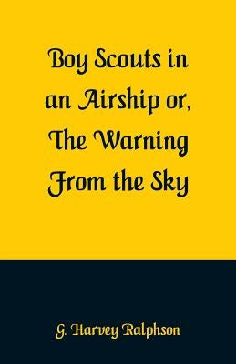 Boy Scouts in an Airship: The Warning From the Sky by Ralphson, G. Harvey