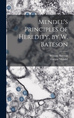 Mendel's Principles of Heredity, by W. Bateson by Bateson, William 1861-1926