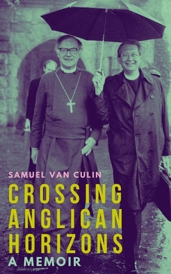 Crossing Anglican Horizons: A Memoir by Poggo, Anthony