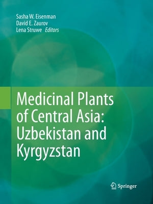 Medicinal Plants of Central Asia: Uzbekistan and Kyrgyzstan by Eisenman, Sasha W.