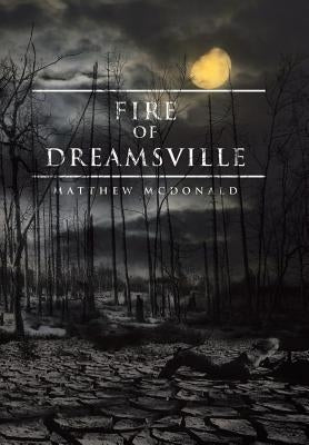 Fire of Dreamsville by McDonald, Matthew