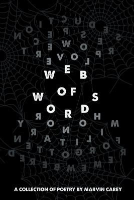 Web of Words: A Collection of Poetry by Carey, Marvin