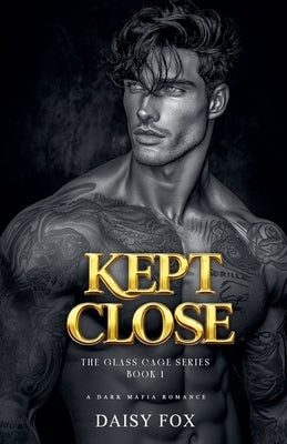 Kept Close: Dark Mafia Romance by Fox, Daisy