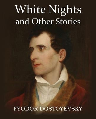 White Nights and Other Stories by Dostoyevsky, Fyodor