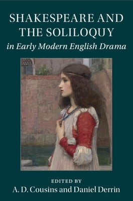 Shakespeare and the Soliloquy in Early Modern English Drama by Cousins, A. D.
