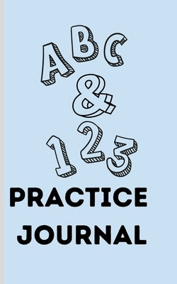 ABC & 123 Practice Journal: Great For Kids Learning To Write Letters by Valdez Monney, Lilia Amalia