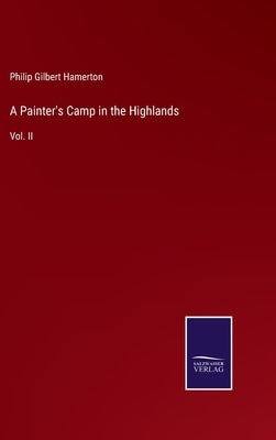 A Painter's Camp in the Highlands: Vol. II by Hamerton, Philip Gilbert