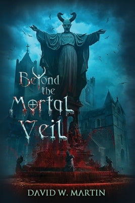 Beyond the Mortal Veil by Martin, David Warren