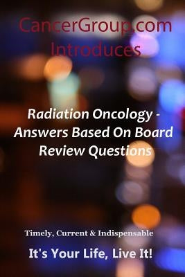 Radiation Oncology - Answers Based On Board Review Questions by Braham, Michael