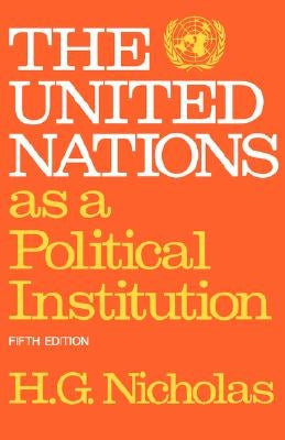 The United Nations as a Political Institution by Nicholas, H. G.
